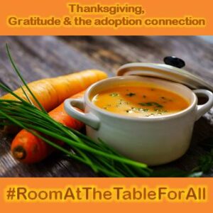 Thanksgiving, Gratitude & the Adoption Connection #RoomAtTheTableForAll