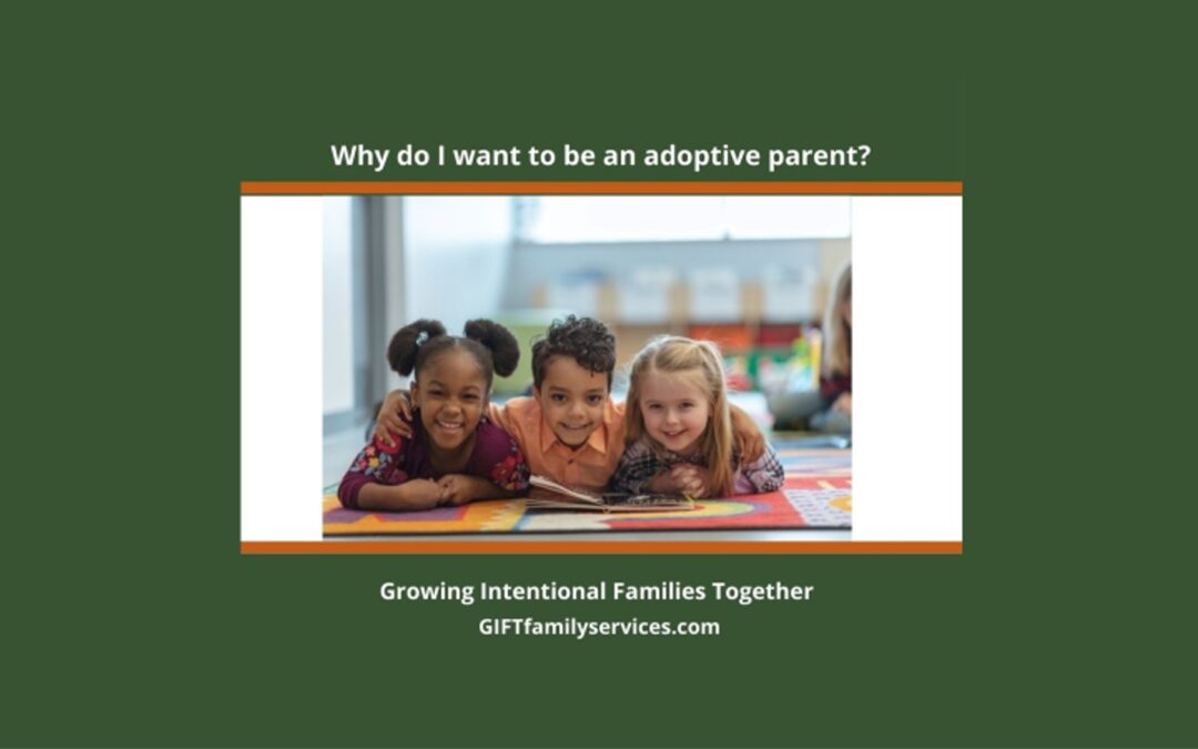 WHY DO I WANT TO BE AN ADOPTIVE PARENT?