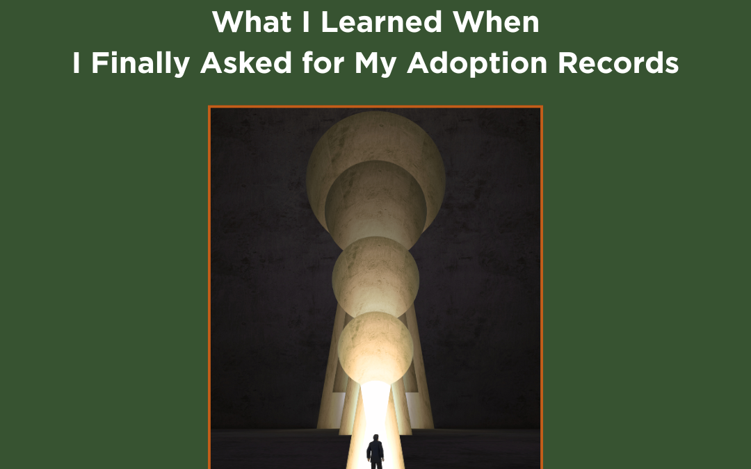 Unlocking My Story: What I Learned When I Finally Asked for My Adoption Records